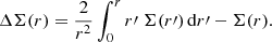 $$ \begin{aligned} \Delta \Sigma (r) = \dfrac{2}{r^2} \int _0^{r} r\prime \; \Sigma (r\prime ) \,\mathrm{d} r\prime - \Sigma (r). \end{aligned} $$