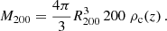$$ \begin{aligned} M_{200} = \dfrac{4 \pi }{3} R_{200}^3\, 200 \; \rho _{\rm c}(z)\,. \end{aligned} $$