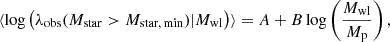 $$ \begin{aligned} \langle \log \left( \lambda _{\rm obs}(M_{\rm star}>M_{\rm star,\,min}) | M_{\rm wl} \right) \rangle = A + B \log \left( \dfrac{M_{\rm wl}}{M_{\rm p}}\right), \end{aligned} $$