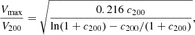 $$ \begin{aligned} \dfrac{V_{\rm max}}{V_{200}} = \sqrt{\dfrac{0.216 \; c_{200}}{\ln (1+c_{200}) -c_{200}/(1+c_{200})} }, \end{aligned} $$