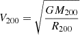 $ V_{200} = \sqrt{\dfrac{G M_{200}}{R_{200}}} $