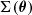 $ \Sigma(\boldsymbol{\theta}) $