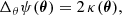 $$ \begin{aligned} \Delta _{\theta } \psi (\boldsymbol{\theta }) = 2 \, \kappa (\boldsymbol{\theta }), \end{aligned} $$