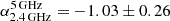 $ \alpha_{\mathrm{2.4\,GHz}}^{\mathrm{5\,GHz}} = -1.03 \pm 0.26 $