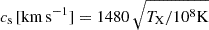 $ c_{\mathrm{s}} \, [\mathrm{km \, s^{-1}}] = 1480 \, \sqrt{ {T_{\mathrm{X}}}/{10^8 \mathrm{K}}} $