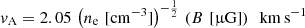 $$ \begin{aligned} { v}_{\rm A} = 2.05 \, \left( n_{\rm e} \, \, [\mathrm{cm}^{-3}] \right)^{- \frac{1}{2}} \, \left( B \, \, [\upmu \mathrm{G}] \right) \, \, \, \mathrm{km \, s}^{-1} \end{aligned} $$
