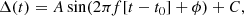 $$ \begin{aligned} \Delta (t) = A\sin (2 \pi f [t-t_0] + \phi ) + C, \end{aligned} $$