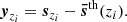 $$ \begin{aligned} \boldsymbol{y}_{z_i} = {\boldsymbol{s}}_{z_i} - \boldsymbol{\bar{s}}^\mathrm{th}(z_i). \end{aligned} $$