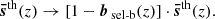 $$ \begin{aligned} \boldsymbol{\bar{s}}^\mathrm{th}(z)\rightarrow \left[1-\boldsymbol{b}_{\text{ sel-b}}(z)\right]\cdot \boldsymbol{\bar{s}}^\mathrm{th}(z). \end{aligned} $$