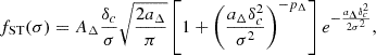 $$ \begin{aligned} f_{\rm ST}(\sigma ) = A_{\Delta }\frac{\delta _c}{\sigma }\sqrt{\frac{2 a_{\Delta }}{\pi }}\left[1+\left(\frac{a_{\Delta }\delta _c^2}{\sigma ^2}\right)^{-p_{\Delta }}\right]e^{-\frac{a_{\Delta }\delta _c^2}{2\sigma ^2}}, \end{aligned} $$