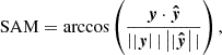 $$ \begin{aligned} {\mathrm{SAM} }&= \arccos \left( \frac{\boldsymbol{y} \cdot \boldsymbol{\hat{y}}}{\left||\boldsymbol{y}\right|| \left||\boldsymbol{\hat{y}}\right||} \right), \end{aligned} $$