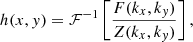 $$ \begin{aligned} h(x, y) = \mathcal{F} ^{-1}\left[\frac{F(k_x, k_y)}{Z(k_x, k_y)}\right], \end{aligned} $$