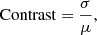 $$ \begin{aligned} \text{ Contrast} = \frac{\sigma }{\mu }, \end{aligned} $$