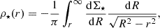 $$ \begin{aligned} {\rho _\star }(r)=-{1\over \pi }\int _r^\infty {\mathrm{d}{\Sigma _\star }\over \mathrm{d}R}{\mathrm{d}R\over \sqrt{R^2-r^2}}, \end{aligned} $$
