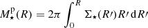 $$ \begin{aligned} {M_\star ^\mathrm{p}}(R)=2\pi \int _0^R {\Sigma _\star }(R\prime )R\prime \,\mathrm{d}R\prime \end{aligned} $$