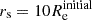 $ {r_{\mathrm{s}}}=10{R_{\mathrm{e}}^{\mathrm{initial}}} $