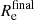 $ {R_{\mathrm{e}}^{\mathrm{final}}} $