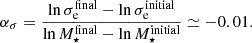 $$ \begin{aligned} {{\alpha _\sigma }}=\frac{\ln {\sigma _{\rm e}^\mathrm{final}}-\ln {\sigma _{\rm e}^\mathrm{initial}}}{\ln {M_\star ^\mathrm{final}}-\ln {M_\star ^\mathrm{initial}}}\simeq -0.01. \end{aligned} $$