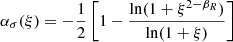 $$ \begin{aligned} {{\alpha _\sigma }}(\xi )=-\frac{1}{2}\left[1-\frac{\ln (1+\xi ^{2-{\beta _{R}}})}{\ln (1+\xi )}\right] \end{aligned} $$