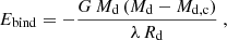 $$ \begin{aligned} E_{\rm bind} = - \frac{G\,M_{\rm d}\,(M_{\rm d} - M_{\rm d,c})}{\lambda \, R_{\rm d}} \ , \end{aligned} $$