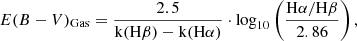 $$ \begin{aligned} E(B-V)_\mathrm{Gas} = \frac{2.5}{\mathrm{k} (\mathrm{H} \beta )-\mathrm{k} (\mathrm{H} \alpha )} \cdot \log _{10}\left(\frac{\mathrm{H} \alpha / \mathrm{H} \beta }{2.86}\right), \end{aligned} $$