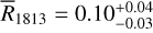 ${{\bar R}_{1813}} = 0.10_{ - 0.03}^{ + 0.04}\$