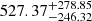 $ 527.37^{+278.85}_{-246.32} $