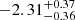 $ -2.31^{+0.37}_{-0.36} $