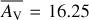 $\overline{A_{\text{V}}} = 16.25$