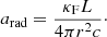$$ \begin{aligned} a_{\rm rad} = \frac{\kappa _{\rm F}L}{4\pi r^2c}\cdot \end{aligned} $$