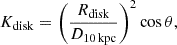 $$ \begin{aligned} K_{\mathrm{disk} } = \left(\frac{R_{\mathrm{disk} }}{D_{10\,\mathrm{kpc} }}\right)^2 \cos {\theta }, \end{aligned} $$