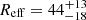 $ R_{\mathrm{eff}} = 44^{+13}_{-18} $