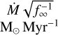 ${:[M^(\dot)sqrt(f_(oo)^(-1))],[M_(o.)Myr^(-1)]:}$