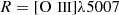 $ R=[{\mathrm{O}\,{\small { {\text{ III}}}}}]\lambda5007 $