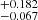 $ _{-0.067}^{+0.182} $