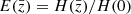 $ E(\bar{z}) = H(\bar{z})/H(0) $