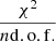 $ \frac{\chi^2}{n\mathrm{d.o.f.}} $