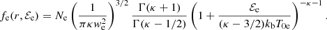 $$ \begin{aligned} f_{\rm e}(r,\mathcal{E} _{\rm e}) = N_{\rm e}\left(\frac{1}{\pi \kappa w_{\rm e}^2}\right)^{3/2}\frac{\Gamma (\kappa +1)}{\Gamma (\kappa -1/2)} \left(1+\frac{\mathcal{E} _{\rm e}}{(\kappa -3/2) k_{\rm b} T_{\rm 0e}}\right)^{-\kappa -1}. \end{aligned} $$