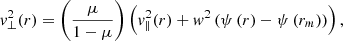 $$ \begin{aligned} v_\perp ^2(r) = \left(\frac{\mu }{1-\mu }\right)\left(v_\parallel ^2(r) + w^2 \left(\psi \left(r\right) - \psi \left(r_m\right)\right)\right), \end{aligned} $$