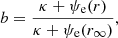 $$ \begin{aligned} &b = \frac{\kappa + \psi _{\rm e}(r)}{\kappa + \psi _{\rm e}(r_\infty )}, \end{aligned} $$
