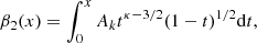 $$ \begin{aligned} &\beta _2(x) = \int _{0}^{x} A_k t^{\kappa - 3/2}(1 - t)^{1/2}\mathrm{d} t, \end{aligned} $$
