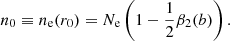 $$ \begin{aligned} n_0 \equiv n_{\rm e}(r_0) = N_{\rm e} \left(1-\frac{1}{2}\beta _2(b)\right). \end{aligned} $$