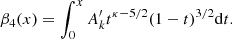 $$ \begin{aligned} \beta _4(x) = \int _{0}^{x} A_k^\prime t^{\kappa - 5/2}(1 - t)^{3/2}\mathrm{d} t. \end{aligned} $$