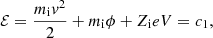 $$ \begin{aligned} \mathcal{E} = \frac{m_{\rm i} v^2}{2} + m_{\rm i} \phi + Z_{\rm i} eV = c_1, \end{aligned} $$