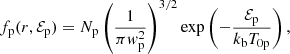 $$ \begin{aligned} f_{\rm p}(r,\mathcal{E} _{\rm p}) = N_{\rm p}\left(\frac{1}{\pi w_{\rm p}^2}\right)^{3/2}\exp \left(-\frac{\mathcal{E} _{\rm p}}{k_{\rm b} T_{\rm 0p}}\right), \end{aligned} $$