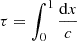$ \tau = \int_0^1 \frac{\mathrm{d}x}{c} $
