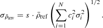 $$ \begin{aligned} \sigma _{\bar{\rho }_{\mathrm{inv} }} = s\cdot \bar{\rho }_{\mathrm{ref} } \left(\sum _{i = 1}^N c_i^2 \sigma _i^2\right)^{1/2}. \end{aligned} $$