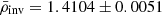 $ \bar{\rho}_{\mathrm{inv}} = 1.4104\pm 0.0051 $