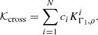 $$ \begin{aligned} \mathcal{K} _{\mathrm{cross} }&= \sum _{i = 1}^N c_i K_{\Gamma _1,\rho }^{i}. \end{aligned} $$