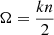$ \Omega=\frac{kn}{2} $